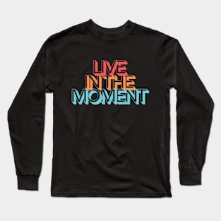 LIVE IN THE MOMENT Long Sleeve T-Shirt